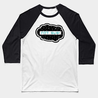 Cyan Not Sus! (Variant - Other colors in collection in shop) Baseball T-Shirt